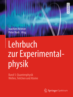 Lehrbuch zur Experimentalphysik Band 5: Quantenphysik von Bock,  Peter, Heintze,  Joachim, Pyrlik,  Jörg
