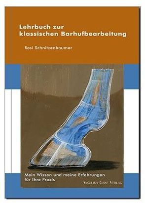 Lehrbuch zur klassischen Barhufbearbeitung von Schnitzenbaumer,  Rosi
