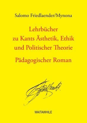 Lehrbücher zu Kants Ästhetik, Ethik und Politischer Theorie von Friedlaender,  Salomo, Geerken,  Hartmut, Thiel,  Detlef