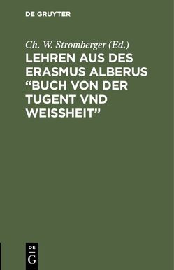 Lehren aus des Erasmus Alberus “Buch von der Tugent vnd Weißheit” von Stromberger,  Ch. W.