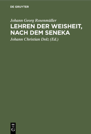 Lehren der Weisheit, nach dem Seneka von Dolz,  Johann Christian, Rosenmueller,  Johann Georg