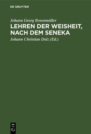 Lehren der Weisheit, nach dem Seneka von Dolz,  Johann Christian, Rosenmueller,  Johann Georg