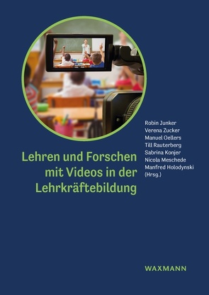 Lehren und Forschen mit Videos in der Lehrkräftebildung von Achour,  Sabine, Appel,  Johannes, Aulinger,  Juliane, Bannert,  Maria, Böhnke,  Anja, Bönte,  Julia, Breitenbach,  Sebastian, Gattinger,  Thorsten, Großmann,  Leroy, Haase,  Sebastian, Helbig,  Kristin, Holodynski,  Manfred, Horz,  Holger, Huber,  Kerstin, Jordan,  Annemarie, Junker,  Robin, Kaspar,  Kai, Koenig,  Johannes, Konjer,  Sabrina, Körber,  Irini, Kramer,  Charlotte, Krüger,  Dirk, Lenske,  Gerlinde, Leutner,  Detlev, Lewalter,  Doris, Meschede,  Nicola, Meyer,  Robert, Möller,  Kornelia, Müller,  Juliane, Oellers,  Manuel, Rauterberg,  Till, Richter-Gebert,  Jürgen, Schneeweiss,  Annika, Seidel,  Tina, Stehle,  Sebastian, Sunder,  Cornelia, Thiel,  Felicitas, van Bebber,  Rijana, Weiss,  David, Zucker,  Verena