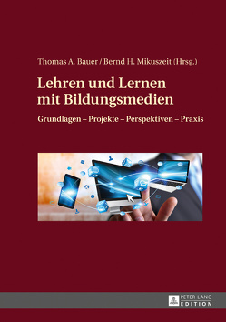 Lehren und Lernen mit Bildungsmedien von Bauer,  Thomas A, Mikuszeit,  Bernd H.