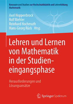 Lehren und Lernen von Mathematik in der Studieneingangsphase von Biehler,  Rolf, Hochmuth,  Reinhard, Hoppenbrock,  Axel, Rück,  Hans-Georg