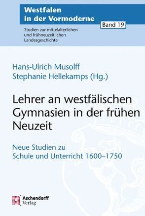 Lehrer an westfälischen Gymnasien in der frühen Neuzeit von Hellekamps,  Stephanie, Musolff,  Hans-Ulrich