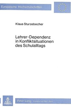Lehrer-Dependenz in Konfliktsituationen des Schulalltags von Sturzebecher,  Klaus