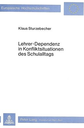 Lehrer-Dependenz in Konfliktsituationen des Schulalltags von Sturzebecher,  Klaus