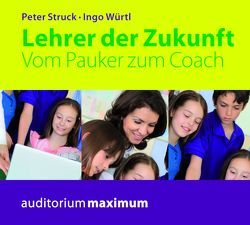 Lehrer der Zukunft von Struck,  Peter, Würtl,  Ingo