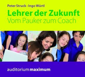 Lehrer der Zukunft von Struck,  Peter, Würtl,  Ingo