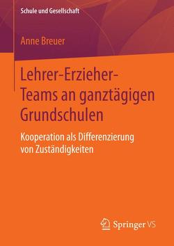 Lehrer-Erzieher-Teams an ganztägigen Grundschulen von Breuer,  Anne