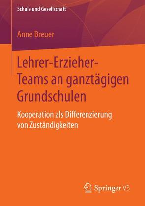 Lehrer-Erzieher-Teams an ganztägigen Grundschulen von Breuer,  Anne
