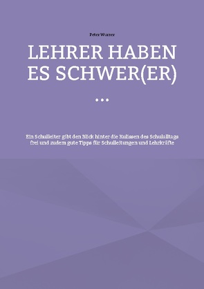 Lehrer haben es schwer(er) … von Wurzer,  Peter