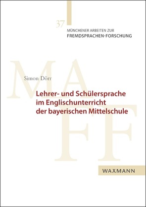 Lehrer- und Schülersprache im Englischunterricht der bayerischen Mittelschule von Dörr,  Simon