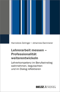 Lehrerarbeit messen – Professionalität weiterentwickeln von Dammerer,  Johannes, Zeilinger,  Hannelore