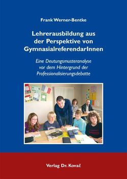 Lehrerausbildung aus der Perspektive von GymnasialreferendarInnen von Werner-Bentke,  Frank