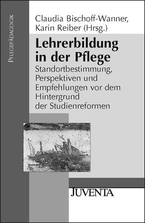 Lehrerbildung in der Pflege von Bischoff-Wanner,  Claudia, Reiber,  Karin