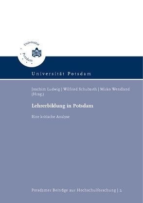 Lehrerbildung in Potsdam von Ludwig,  Joachim, Schubarth,  Wilfried, Wendland,  Mirko