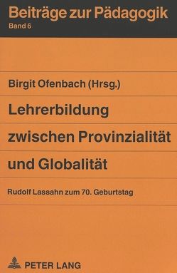 Lehrerbildung zwischen Provinzialität und Globalität von Ofenbach,  Birgit