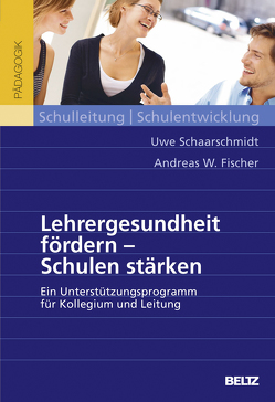 Lehrergesundheit fördern – Schulen stärken von Fischer,  Andreas W., Schaarschmidt,  Uwe