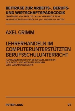 Lehrerhandeln im computerunterstützten Berufsschulunterricht von Grimm,  Axel