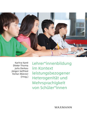 Lehrer*innenbildung im Kontext leistungsbezogener Heterogenität und Mehrsprachigkeit von Schüler*innen von Derkau,  Julia, Karst,  Karina, Münzer,  Stefan, Seifried,  Jürgen, Thoma,  Dieter