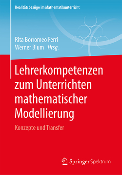 Lehrerkompetenzen zum Unterrichten mathematischer Modellierung von Blüm,  Werner, Borromeo Ferri,  Rita