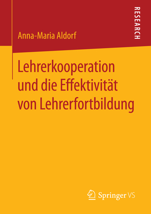 Lehrerkooperation und die Effektivität von Lehrerfortbildung von Aldorf,  Anna-Maria