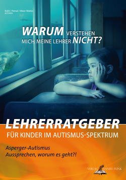 Lehrerratgeber für Kinder im Autismus-Spektrum von Kohl,  Leo M., Meer-Walter,  Stephanie, Peinel,  Franca