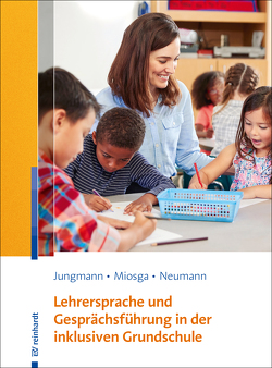Lehrersprache und Gesprächsführung in der inklusiven Grundschule von Jungmann,  Tanja, Miosga,  Christiane, Neumann,  Sandra