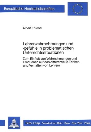 Lehrerwahrnehmungen und -gefühle in problematischen Unterrichtssituationen von Thienel,  Albert
