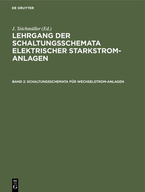 Lehrgang der Schaltungsschemata elektrischer Starkstrom-Anlagen / Schaltungsschemata für Wechselstrom-Anlagen von Teichmüller,  J.