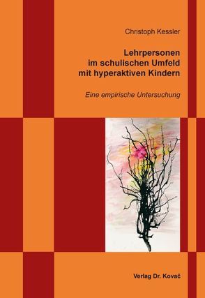 Lehrpersonen im schulischen Umfeld mit hyperaktiven Kindern von Kessler,  Christoph