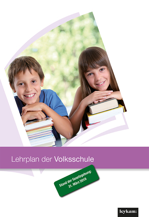 Lehrplan der Volksschule – Stand der Gesetzgebung: 31. März 2019 von Wolf,  Willi