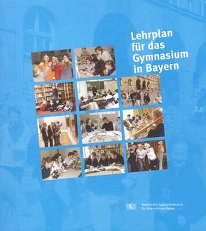 Lehrplan für das Gymnasium in Bayern G8 (komplett) von Dr. Ludwig Spaenle,  Dr. Marcel Huber,  Dr. Ludwig Spaenle, 