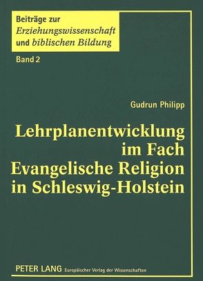 Lehrplanentwicklung im Fach Evangelische Religion in Schleswig-Holstein von Philipp,  Gudrun