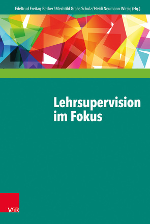 Lehrsupervision im Fokus von Bauer,  Annemarie, Baumann,  Barbara, Borck,  Jutta, Dinger,  Wolfgang, Erlinghagen,  Robert, Fallner,  Heinrich, Fietze,  Beate, Fortmeier,  Paul, Freitag-Becker,  Edeltrud, Fröse,  Marlies W., Geißler-Piltz,  Brigitte, Gotthardt-Lorenz,  Angela, Grohs-Schulz,  Mechtild, Hassler,  Astrid, Haubl,  Rolf, Hegemann,  Thomas, Holzbauer,  Susanne, Kaldenkerken,  Carla van, Kessel,  Louis van, Klinkhammer,  Monika, Knopf,  Wolfgang, Koch,  Jessica, Krämer,  Karlheinz, Krey,  Hans-Karl, Kreyssig,  Ulrike, Kuhlmann,  Sascha, Lauinger,  Wilfried, Neumann-Wirsig,  Heidi, Obermeyer,  Klaus, Ramon,  Birgit, Steinhardt,  Kornelia, Vowinkel,  Elke, Weiß,  Kersti, Wessel,  Jürgen