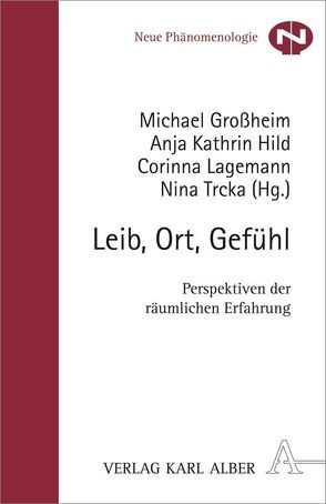 Leib, Ort, Gefühl von Grossheim,  Michael, Hild,  Anja Kathrin, Lagemann,  Corinna, Trcka,  Nina