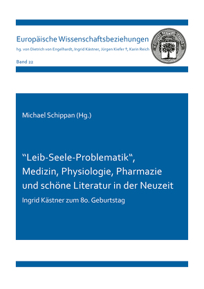 “Leib-Seele-Problematik“, Medizin, Physiologie, Pharmazie und schöne Literatur in der Neuzeit von Schippan,  Michael