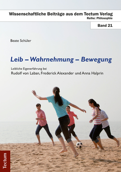 Leib – Wahrnehmung – Bewegung von Schüler,  Beate