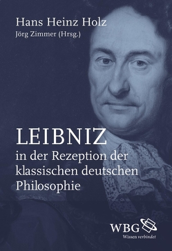 Leibniz in der Rezeption der klassischen deutschen Philosophie von Holz,  Hans Heinz, Zimmer,  Jörg