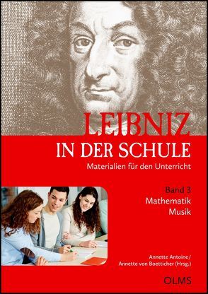 Leibniz in der Schule. Materialien für den Unterricht. Band 3: Mathematik (Professor Dr. Marcel Erné) / Musik (Petra Theis) von Antoine,  Annette, Boetticher,  Annette von