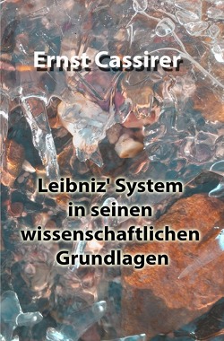 Leibniz‘ System in seinen wissenschaftlichen Grundlagen von Cassirer,  Ernst