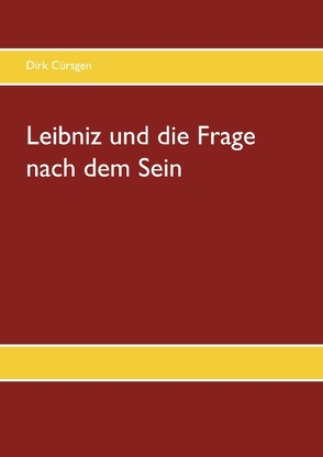 Leibniz und die Frage nach dem Sein von Cürsgen,  Dirk