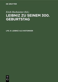 Leibniz zu seinem 300. Geburtstag / Leibniz als Historiker von Hochstetter,  Erich