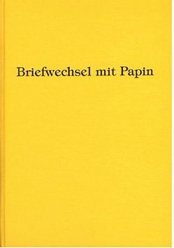 Leibnizens und Huygens‘ Briefwechsel mit Papin von Gerland,  Ernst, Huygens,  Ch, Leibniz,  Gottfried W, Papin,  Denis