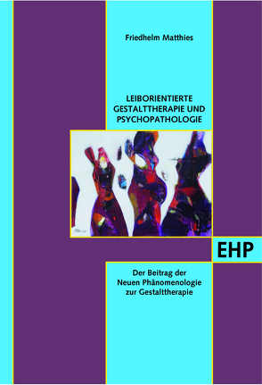 Leib- und Situationsorientierte Gestalttherapie und Psychopathologie von Matthies,  Friedhelm