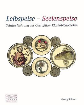 Leibspeise – Seelenspeise von Schrott,  Georg