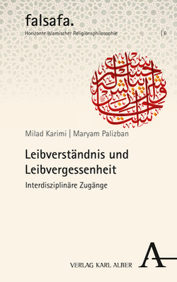 Leibverständnis und Leibvergessenheit von Karimi,  Ahmad Milad, Palizban,  Maryam