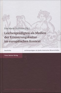 Leichenpredigten als Medien der Erinnerungskultur im europäischen Kontext von Dickhaut,  Eva-Maria